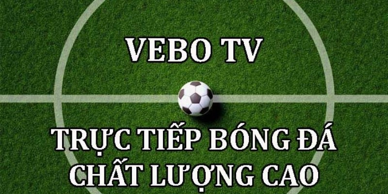 Theo dõi các trận đấu bóng đá mới nhất tại VeboTV
